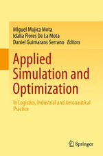 Applied Simulation and Optimization : In Logistics, Industrial and Aeronautical Practice - Miguel Mujica Mota