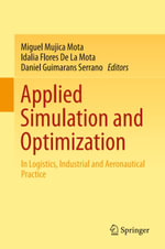 Applied Simulation and Optimization : In Logistics, Industrial and Aeronautical Practice - Miguel Mujica Mota