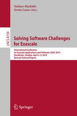Solving Software Challenges for Exascale : International Conference on Exascale Applications and Software, EASC 2014, Stockholm, Sweden, April 2-3, 2014, Revised Selected Papers - Stefano Markidis