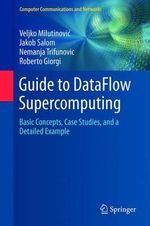 Guide to DataFlow Supercomputing : Basic Concepts, Case Studies, and a Detailed Example - Veljko Milutinovi?