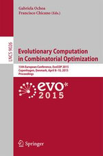 Evolutionary Computation in Combinatorial Optimization : 15th European Conference, EvoCOP 2015, Copenhagen, Denmark, April 8-10, 2015, Proceedings - Author