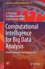 Computational Intelligence for Big Data Analysis : Frontier Advances and Applications - D.P. Acharjya