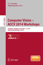 Computer Vision - ACCV 2014 Workshops : Singapore, Singapore, November 1-2, 2014, Revised Selected Papers, Part II - C.V. Jawahar
