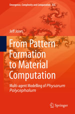 From Pattern Formation to Material Computation : Multi-agent Modelling of Physarum Polycephalum - Jeff Jones