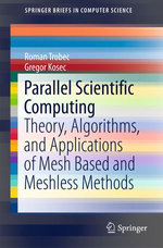 Parallel Scientific Computing : Theory, Algorithms, and Applications of Mesh Based and Meshless Methods - Roman Trobec