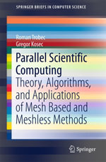 Parallel Scientific Computing : Theory, Algorithms, and Applications of Mesh Based and Meshless Methods - Roman Trobec