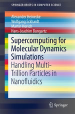 Supercomputing for Molecular Dynamics Simulations : Handling Multi-Trillion Particles in Nanofluidics - Hans-Joachim Bungartz