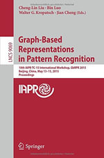 Graph-Based Representations in Pattern Recognition : 10th Iapr-Tc-15 International Workshop, Gbrpr 2015, Beijing, China, May 13-15, 2015. Proceedings - Bin Luo