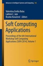 Soft Computing Applications : Proceedings of the 6th International Workshop Soft Computing Applications (SOFA 2014), Volume 1 - Valentina Emilia Balas