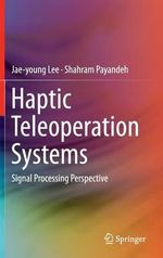 Haptic Teleoperation Systems : Signal Processing Perspective - Jae-young Lee