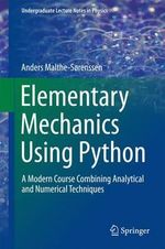 Elementary Mechanics Using Python : A Modern Course Combining Analytical and Numerical Techniques - Anders Malthe-SÃ¸renssen