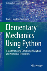 Elementary Mechanics Using Python : A Modern Course Combining Analytical and Numerical Techniques - Anders Malthe-Sørenssen