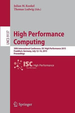 High Performance Computing : 30th International Conference, Isc High Performance 2015, Frankfurt, Germany, July 12-16, 2015, Proceedings - Julian M. Kunkel