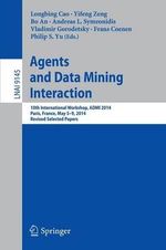 Agents and Data Mining Interaction : 10th International Workshop, ADMI 2014, Paris, France, May 5-9, 2014, Revised Selected Papers - Andreas L. Symeonidis