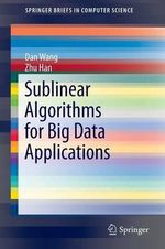 Sublinear Algorithms for Big Data Applications : SpringerBriefs in Computer Science - Dan Wang