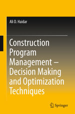 Construction Program Management - Decision Making and Optimization Techniques : Decision Making and Optimization Techniques - Ali D. Haidar