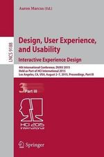 Design, User Experience, and Usability: Interactive Experience Design : 4th International Conference, DUXU 2015, Held as Part of HCI International 2015, Los Angeles, CA, USA, August 2-7, 2015, Proceedings, Part III - Aaron Marcus