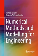 Numerical Methods and Modelling for Engineering : Engineering (R0) - Richard Khoury