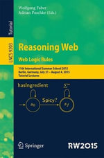 Reasoning Web. Web Logic Rules : 11th International Summer School 2015, Berlin, Germany, July 31- August 4, 2015, Tutorial Lectures. - Adrian Paschke