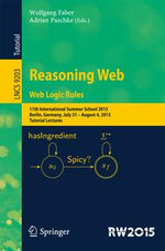 Reasoning Web. Web Logic Rules : 11th International Summer School 2015, Berlin, Germany, July 31- August 4, 2015, Tutorial Lectures. - Wolfgang Faber