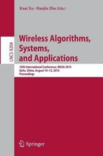 Wireless Algorithms, Systems, and Applications : 10th International Conference, WASA 2015, Qufu, China, August 10-12, 2015, Proceedings - Haojin Zhu