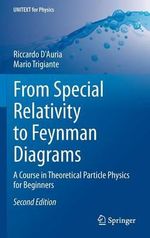 From Special Relativity to Feynman Diagrams : A Course in Theoretical Particle Physics for Beginners - Mario Trigiante