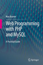 Web Programming with PHP and MySQL : A Practical Guide - Max Bramer