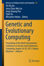 Genetic and Evolutionary Computing : Proceedings of the Ninth International Conference on Genetic and Evolutionary Computing, August 26-28, 2015, Yangon, Myanmar - Volume 1 - Thi Thi Zin