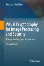Visual Cryptography for Image Processing and Security : Theory, Methods, and Applications - Wei Qi Yan