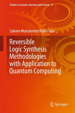 Reversible Logic Synthesis Methodologies with Application to Quantum Computing : Studies in Systems, Decision and Control : Book 37 - Saleem Mohammed Ridha Taha