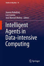 Intelligent Agents in Data-intensive Computing : Studies in Big Data : Book 14 - Joanna Ko?odziej