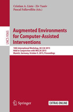 Augmented Environments for Computer-Assisted Interventions : 10th International Workshop, AE-CAI 2015, Held in Conjunction with MICCAI 2015, Munich, Germany, October 9, 2015. Proceedings - Cristian A Linte