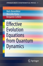 Effective Evolution Equations from Quantum Dynamics : SpringerBriefs in Mathematical Physics : Book 7 - Niels Benedikter