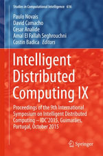 Intelligent Distributed Computing IX : Proceedings of the 9th International Symposium on Intelligent Distributed Computing - IDC'2015, Guimarães, Portugal, October 2015 - Paulo Novais