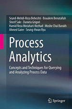 Process Analytics : Concepts and Techniques for Querying and Analyzing Process Data - Seyed-Mehdi-Reza Beheshti