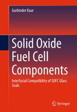 Solid Oxide Fuel Cell Components : Interfacial Compatibility of SOFC Glass Seals - Gurbinder Kaur