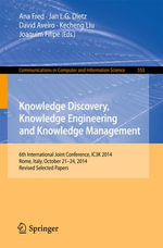 Knowledge Discovery, Knowledge Engineering and Knowledge Management : 6th International Joint Conference, IC3K 2014, Rome, Italy, October 21-24, 2014, Revised Selected Papers - Ana Fred