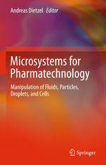 Microsystems for Pharmatechnology : Manipulation of Fluids, Particles, Droplets, and Cells - Andreas Dietzel