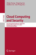 Cloud Computing and Security : First International Conference, ICCCS 2015, Nanjing, China, August 13-15, 2015. Revised Selected Papers - Junzhou Luo