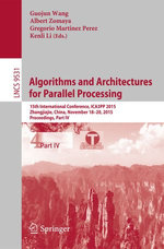 Algorithms and Architectures for Parallel Processing : 15th International Conference, ICA3PP 2015, Zhangjiajie, China, November 18-20, 2015, Proceedings, Part IV - Guojun Wang