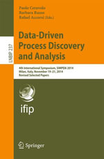 Data-Driven Process Discovery and Analysis : 4th International Symposium, SIMPDA 2014, Milan, Italy, November 19-21, 2014, Revised Selected Papers - Paolo Ceravolo