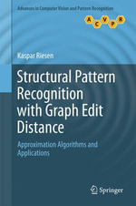 Structural Pattern Recognition with Graph Edit Distance : Approximation Algorithms and Applications - Kaspar Riesen