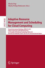 Adaptive Resource Management and Scheduling for Cloud Computing : Second International Workshop, ARMS-CC 2015, Held in Conjunction with ACM Symposium on Principles of Distributed Computing, PODC 2015, Donostia-San Sebastian, Spain, July 20, 2015, Revised Selected Papers - Maria Potop-Butucaru