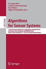 Algorithms for Sensor Systems : 11th International Symposium on Algorithms and Experiments for Wireless Sensor Networks, Algosensors 2015, Patras, Greece, September 17-18, 2015, Revised Selected Papers - Kay Romer