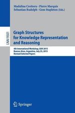 Graph Structures for Knowledge Representation and Reasoning : 4th International Workshop, GKR 2015, Buenos Aires, Argentina, July 25, 2015, Revised Selected Papers - Gem Stapleton