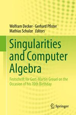 Singularities and Computer Algebra : Festschrift for Gert-Martin Greuel on the Occasion of his 70th Birthday - Wolfram Decker
