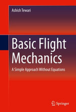 Basic Flight Mechanics : A Simple Approach Without Equations - Ashish Tewari