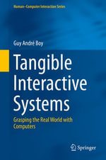 Tangible Interactive Systems : Grasping the Real World with Computers - Guy André Boy