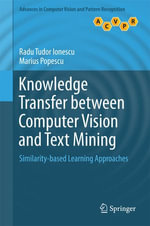 Knowledge Transfer between Computer Vision and Text Mining : Similarity-based Learning Approaches - Radu Tudor Ionescu