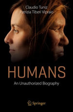 Humans : An Unauthorized Biography - Claudio Tuniz